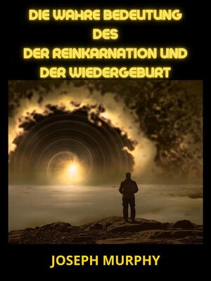 cover image of Die wahre bedeutung des der Reinkarnation und der Wiedergeburt (Übersetzt)
